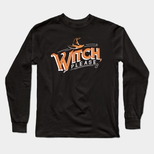 Witch, please. Halloween Funny. Long Sleeve T-Shirt